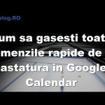 Cum sa gasesti toate comenzile rapide de la tastatura din Google Calendar
