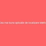 Cea mai buna aplicatie de localizare telefon