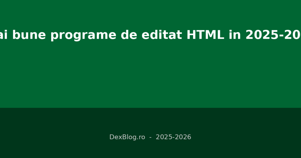 Cele mai bune programe de editat HTML in 2025-2026: ghid complet ...